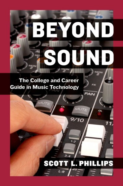Beyond sound : the college and career guide in music technology / Scott L. Phillips.