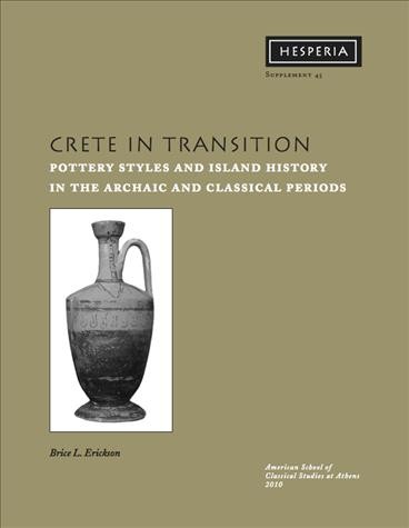 Crete in transition [electronic resource] : pottery styles and island history in the archaic and classical periods / Brice L. Erickson.