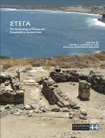 Stega [electronic resource] : the archaeology of houses and households in ancient Crete / edited by Kevin T. Glowacki and Natalia Vogeikoff-Brogan.
