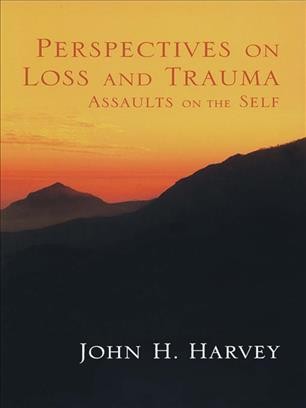 Perspectives on loss and trauma [electronic resource] : assaults on the self / John H. Harvey.