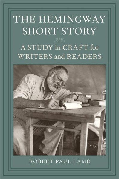 The Hemingway short story [electronic resource] : a study in craft for writers and readers / Robert Paul Lamb.