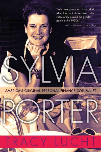 Sylvia Porter [electronic resource] : America's original personal finance columnist / Tracy Lucht.