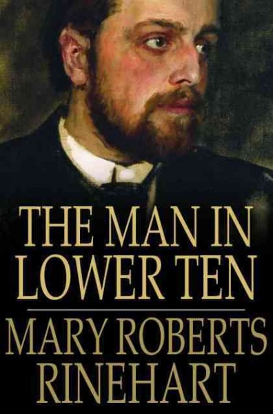 The man in lower ten [electronic resource] / Mary Roberts Rinehart.
