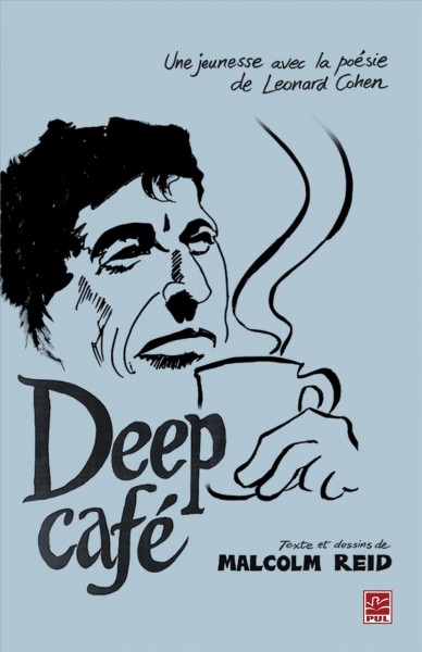 Deep café [electronic resource] : une jeunesse avec la poésie de Leonard Cohen / texte et dessins de Malcolm Reid.