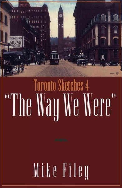 Toronto sketches 4 [electronic resource] : "the way we were" / Mike Filey.