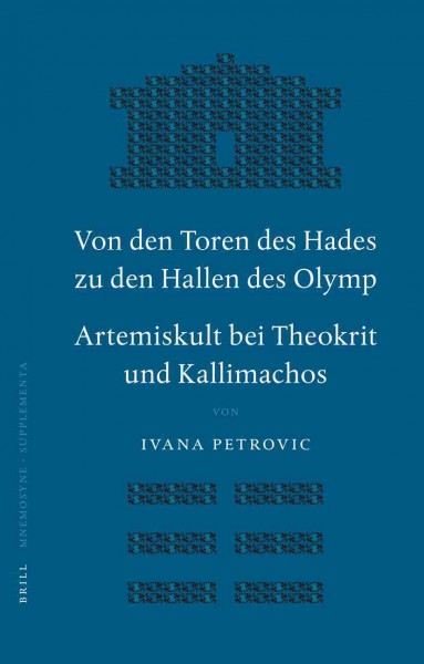 Von den Toren des Hades zu den Hallen des Olymp [electronic resource] : Artemiskult bei Theokrit und Kallimachos / von Ivana Petrovic.