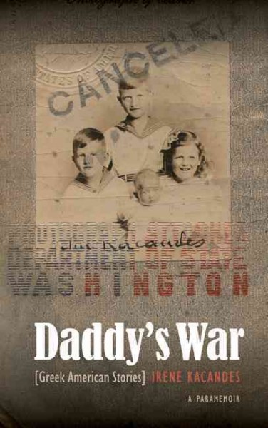 Daddy's war [electronic resource] : [Greek American stories] / Irene Kacandes.
