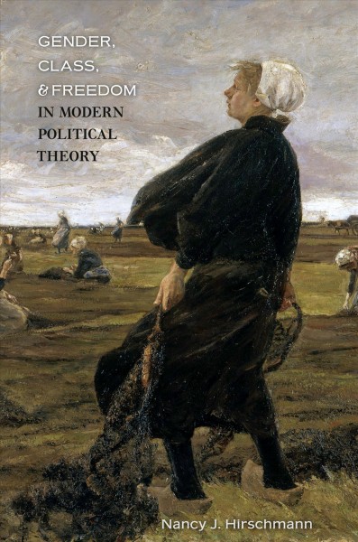 Gender, class, and freedom in modern political theory [electronic resource] / Nancy J. Hirschmann.