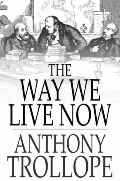 The way we live now [electronic resource] / Anthony Trollope.