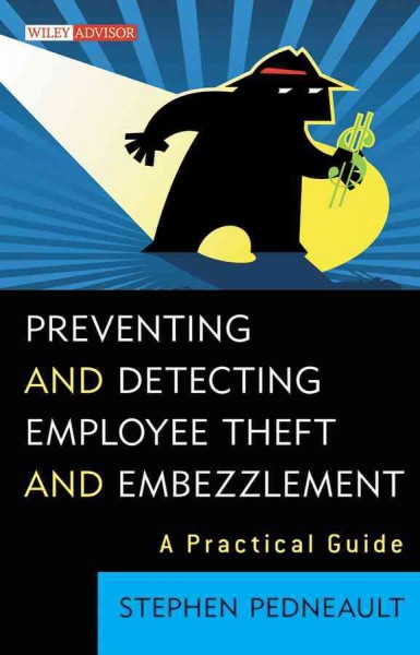 Preventing and detecting employee theft and embezzlement [electronic resource] : a practical guide / Stephen Pedneault.