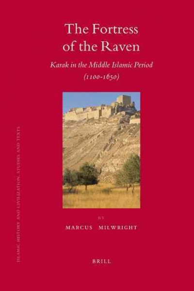 The fortress of the raven [electronic resource] : Karak in the Middle Islamic period (1100 -1650) / by Marcus Milwright.