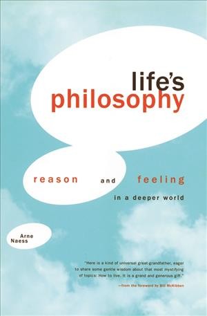 Life's philosophy [electronic resource] : reason & feeling in a deeper world / Arne Næss with Per Ingvar Haukeland ; translated by Roland Huntford ; with a foreword by Bill McKibben & an introduction by Harold Glasser.
