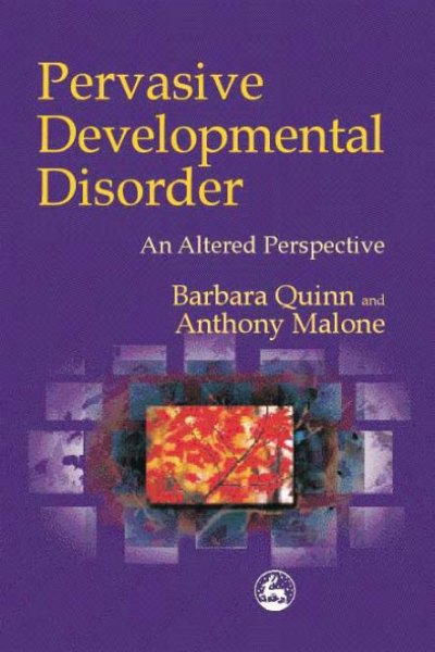 Pervasive developmental disorder [electronic resource] : an altered perspective / Barbara Quinn and Anthony Malone.