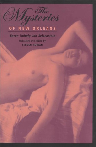 The mysteries of New Orleans [electronic resource] / by Baron Ludwig von Reizenstein ; translated and edited by Steven Rowan.