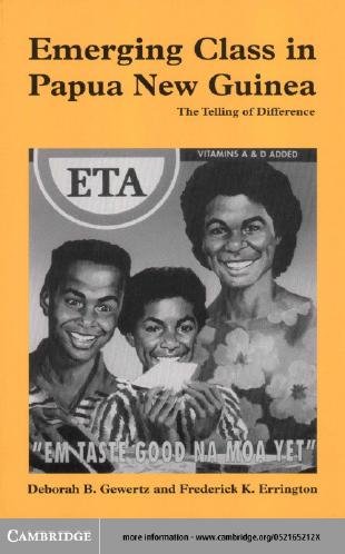 Emerging class in Papua New Guinea [electronic resource] : the telling of difference / Deborah B. Gewertz, Frederick K. Errington.