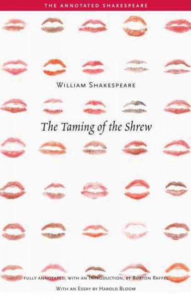 The taming of the shrew [electronic resource] / William Shakespeare ; fully annotated, with an introduction, by Burton Raffel ; with an essay by Harold Bloom.