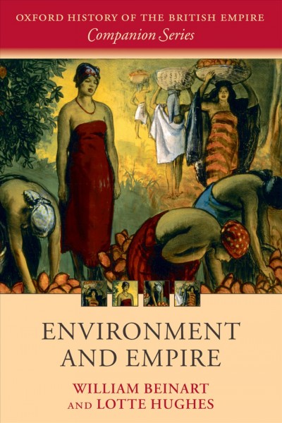 Environment and empire [electronic resource] / William Beinart and Lotte Hughes.