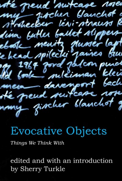 Evocative objects [electronic resource] : things we think with / edited by Sherry Turkle.