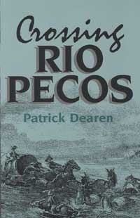 Crossing Rio Pecos [electronic resource] / Patrick Dearen ; foreword by Paul Patterson.