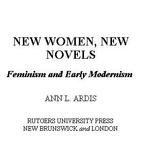 New women, new novels [electronic resource] : feminism and early modernism / Ann L. Ardis.