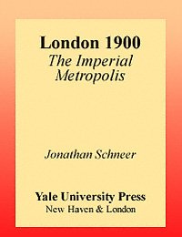 London 1900 [electronic resource] : the imperial metropolis / Jonathan Schneer.