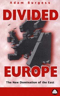 Divided Europe [electronic resource] : the new domination of the east / Adam Burgess.
