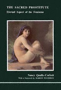 The sacred prostitute [electronic resource] : eternal aspect of the feminine / Nancy Qualls-Corbett ; with a foreword by Marion Woodman.