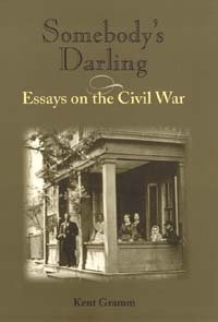Somebody's darling [electronic resource] : essays on the Civil War / Kent Gramm.