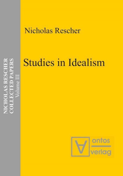Studies in idealism [electronic resource] / Nicholas Rescher.