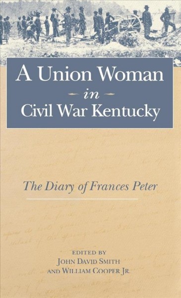 A Union Woman in Civil War Kentucky [electronic resource] : the Diary of Frances Peter.