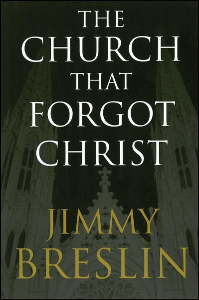 The church that forgot Christ / Jimmy Breslin.
