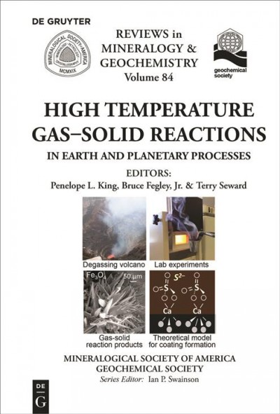 High temperature gas-solid reactions in earth and planetary processes / editors, Penelope L. King, Bruce J. Fegley, Jr., Terry Seward.