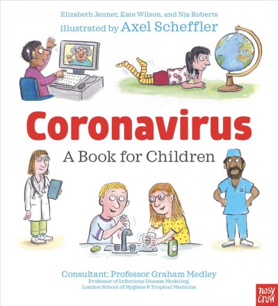 Coronavirus [electronic resource] : A book for children. Axel Scheffler.