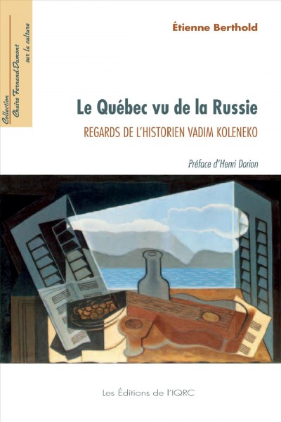 Le Québec vu de la Russie : regards de l'historien Vadim Koleneko / [présenté par] Étienne Berthold ; préface d'Henri Dorion.