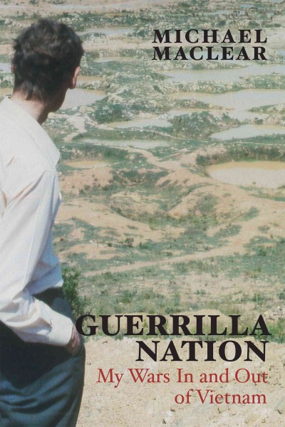 Guerrilla nation : my wars in and out of Vietnam / Michael Maclear.