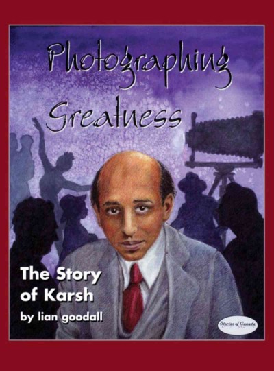 Photographing greatness : the story of Karsh / by Lian Goodall ; illustrations by Samantha Thompson.