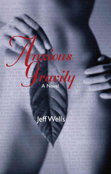 Anxious gravity [electronic resource] : a novel / Jeff Wells.