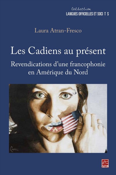 Les Cadiens au présent : revendications d'une francophonie en Amérique du Nord / Laura Atran-Fresco.