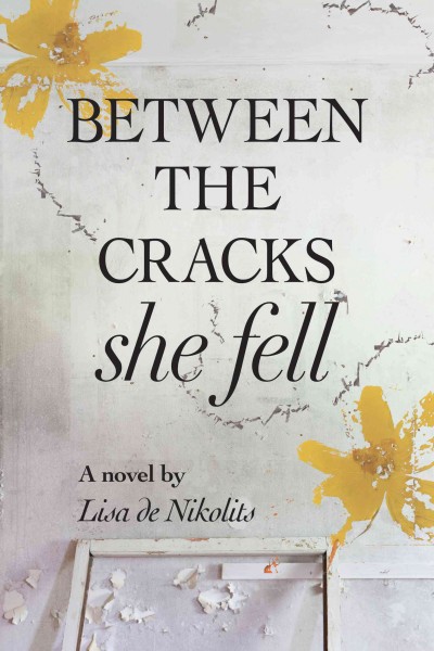 Between the cracks she fell / a novel by Lisa de Nikolits.