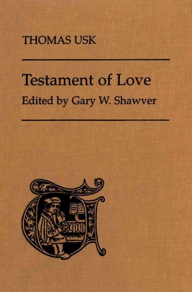 Testament of love [electronic resource] / Thomas Usk ; edited by Gary W. Shawver ; based on the edition of John F. Leyerle.