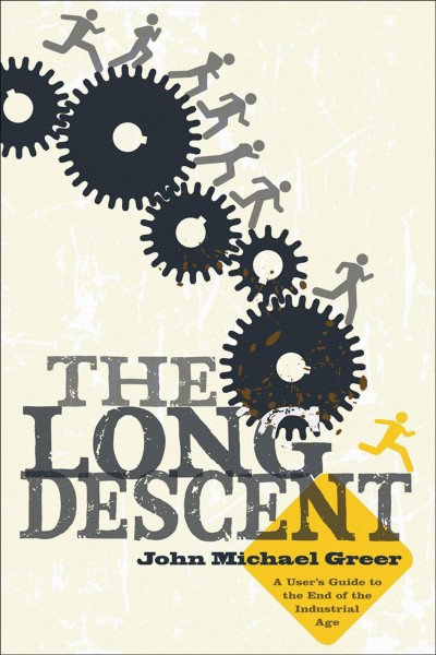 The long descent [electronic resource] : a user's guide to the end of the industrial age / John Michael Greer.
