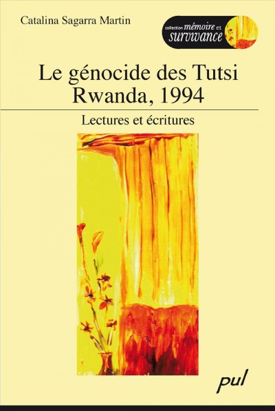 Le génocide des Tutsi, Rwanda, 1994 [electronic resource] : lectures et écritures / Catalina Sagarra Martin.