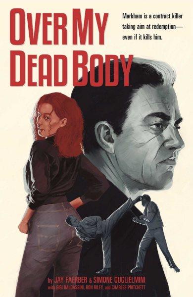 Over my dead body : a Near death thriller / story, Jay Faerber ; pencils, Simone Guglielmini ; inks, Gigi Baldassini ; color, Ron Riley ; letters, Charles Pritchett.