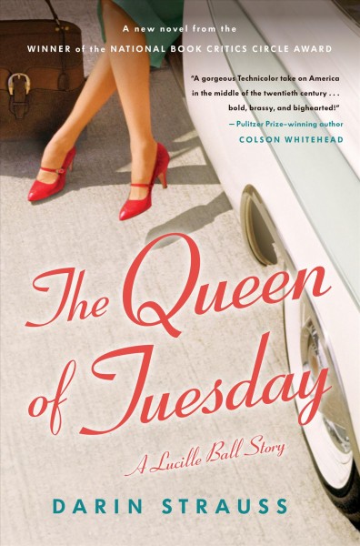 The queen of Tuesday : a Lucille Ball story / Darin Strauss.