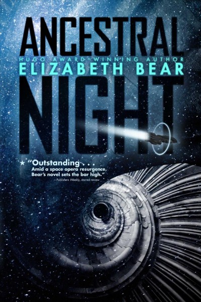 Ancestral night / Elizabeth Bear.