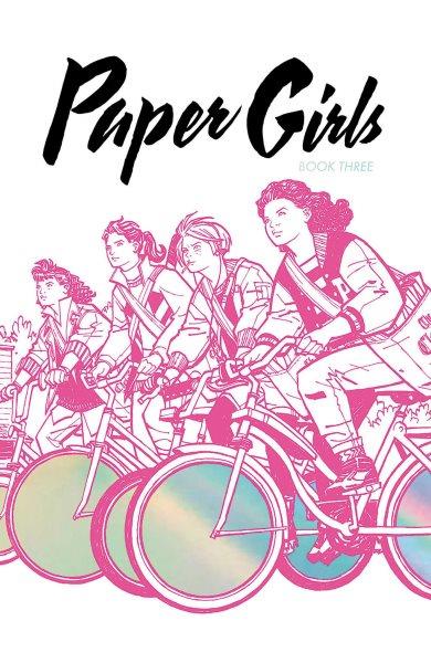 Paper girls. Book three / writer, Brian K. Vaughan ; artist, Cliff Chiang ; colors, Matt Wilson ; letters, Jared K. Fletcher.