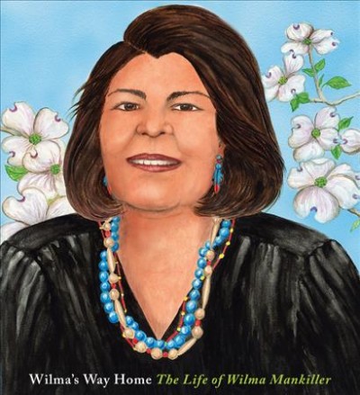 Wilma's way home : the life of Wilma Mankiller / by Doreen Rappaport ; illustrated by Linda Kukuk.