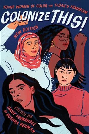Colonize this! : young women of color on today's feminism / edited by Daisy Hernández and Bushra Rehman.