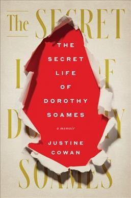 The secret life of Dorothy Soames : a memoir / Justine Cowan.
