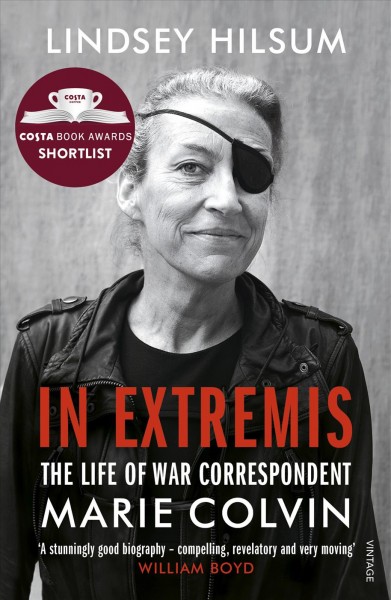 In extremis : the life of war correspondent Marie Colvin / Lindsey Hilsum.